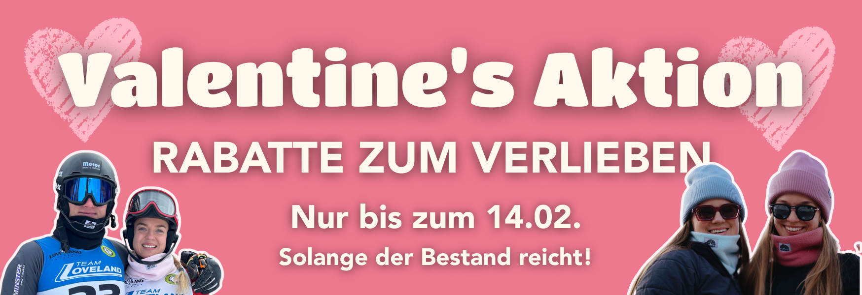 Das Bild zeigt ein pinkes Banner (mobil-optimiert) zur „Valentine’s Aktion“ mit dem Slogan „Rabatte zum Verlieben“, gültig nur bis zum 14.02., dekoriert mit Herzen und winterlich gekleideten Personen in Beanies und Neckwarmern.